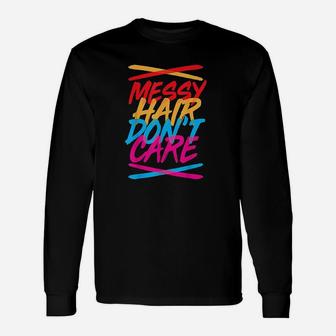 Messy Hair Messy Hair Dont Care Unisex Long Sleeve | Crazezy AU
