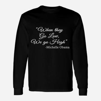 Michelle Quote When They Go Low We Go High Unisex Long Sleeve | Crazezy CA
