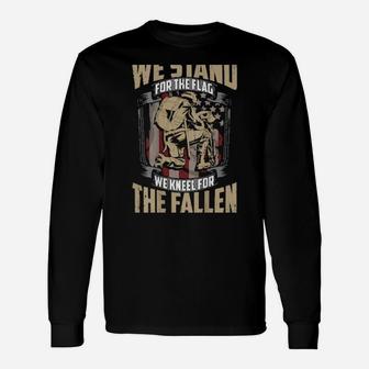 Military We Stand For The Flag And Kneel For The Fallen Long Sleeve T-Shirt - Monsterry