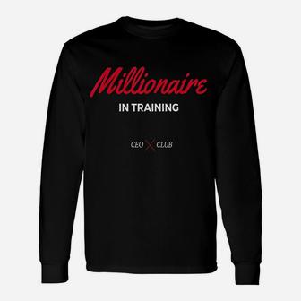 Millionaire In Training Ceo And Entrepreneur Unisex Long Sleeve | Crazezy DE