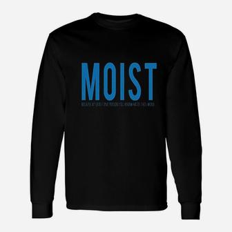 Moist Because Someone Hates This Word Unisex Long Sleeve | Crazezy AU