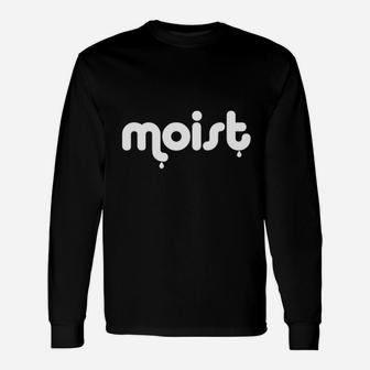 Moist The Word Everyone Loves To Hate Funny Bold Text Unisex Long Sleeve | Crazezy