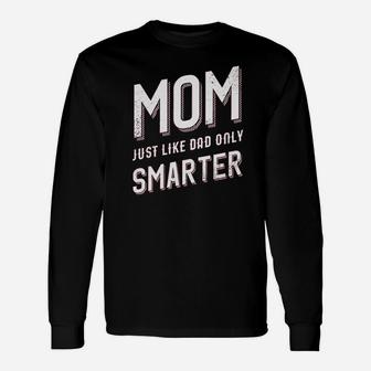 Mom Just Like My Dad But Smarter Unisex Long Sleeve | Crazezy AU