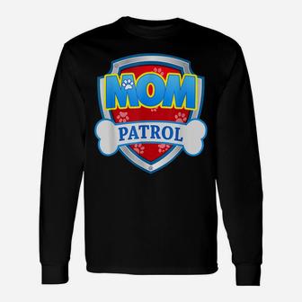 Mom Patrol Shirt Dog Mom Dad Funny Gift Birthday Party Unisex Long Sleeve | Crazezy