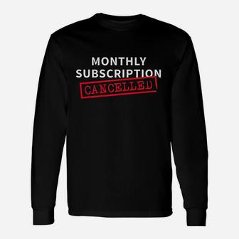 Monthly Subscription Cancelled Hysterectomy Long Sleeve T-Shirt - Thegiftio UK