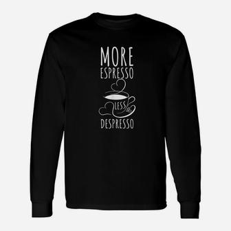 More Espresso Less Depresso For Coffee Lover Unisex Long Sleeve | Crazezy