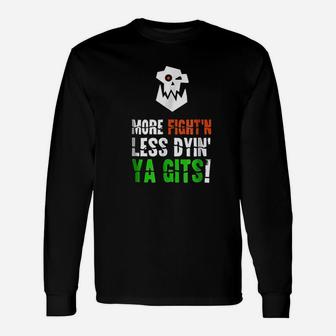 More Fighting Less Dying Ork Tabletop Wargaming Meme Unisex Long Sleeve | Crazezy