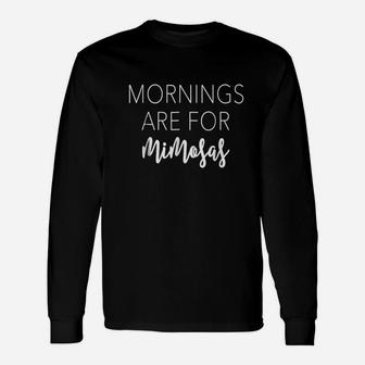 Mornings Are For Mimosas Unisex Long Sleeve | Crazezy