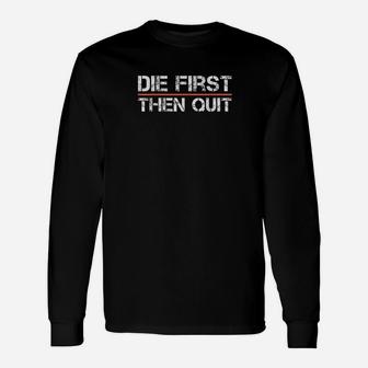 Motivational Gym Fitness Workout Design Die First Then Quit Unisex Long Sleeve | Crazezy AU