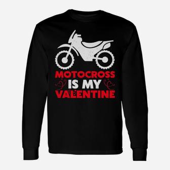 Motocross Is My Valentine Motocross Valentine's Day Long Sleeve T-Shirt - Monsterry