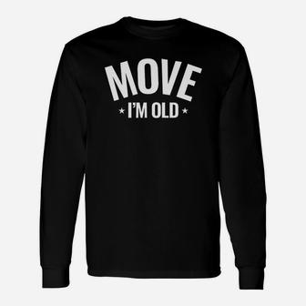 Move Im Old Funny Old Person Gift Unisex Long Sleeve | Crazezy
