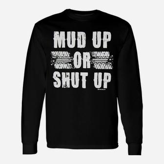 Mud Up Or Shut Up Long Sleeve T-Shirt - Thegiftio UK