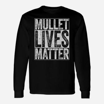 Mullet Lives Matter Funny Redneck Gift Shirt Unisex Long Sleeve | Crazezy
