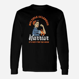 Multiple Sclerosis Warrior Its Not For The Weak Ms Unisex Long Sleeve | Crazezy