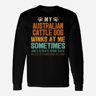 My Australian Cattle Dog Winks At Me Sometimes Blue Heeler Unisex Long Sleeve | Crazezy