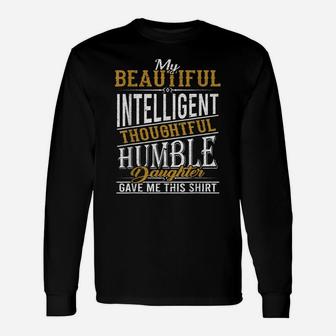 My Beautiful Intelligent Daughter Gave Me This Fun Dad Unisex Long Sleeve | Crazezy AU