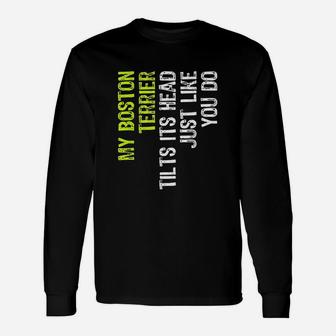 My Boston Terrier Tilts It Is Head Just Like You Do Dog Lover Unisex Long Sleeve | Crazezy CA