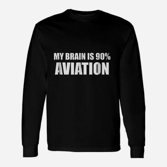 My Brain Is 90 Aviation Unisex Long Sleeve | Crazezy CA