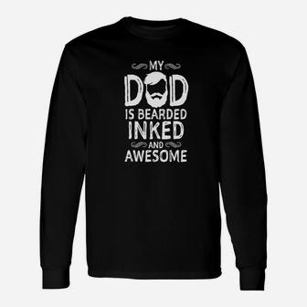 My Dad Is Bearded Inked And Awesome Unisex Long Sleeve | Crazezy