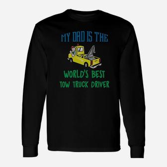 My Dad Is The Worlds Best Tow Truck Driver Unisex Long Sleeve | Crazezy CA