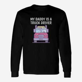 My Daddy Is A Truck Driver Unisex Long Sleeve | Crazezy UK