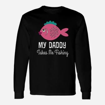 My Daddy Takes Me Fishing Girls Unisex Long Sleeve | Crazezy CA