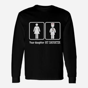 My Daughter Is A Nurse Your Is Not Unisex Long Sleeve | Crazezy