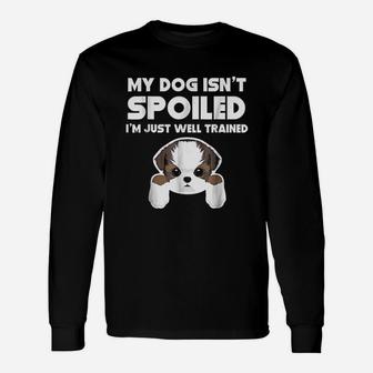 My Dog Is Not Spoiled I Am Well Trained Unisex Long Sleeve | Crazezy CA