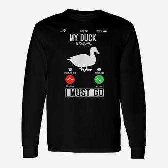 My Duck Is Calling And I Must Go Funny Phone Screen Unisex Long Sleeve | Crazezy DE