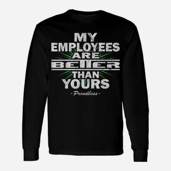 My Employees Are Better Than Yours Proudboss | Funny Bosses Unisex Long Sleeve | Crazezy