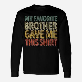 My Favorite Brother Gave Me This Shirt Funny Christmas Gift Unisex Long Sleeve | Crazezy CA