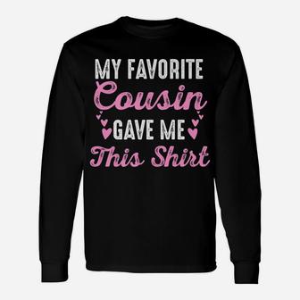 My Favorite Cousin Gave Me This Funny Birthday Unisex Long Sleeve | Crazezy CA