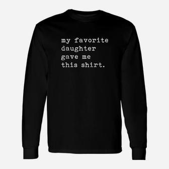 My Favorite Daughter Gave Me This Fathers Day Top Unisex Long Sleeve | Crazezy