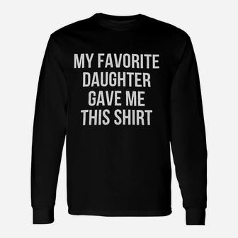 My Favorite Daughter New Dad Top I Love My Daughter Unisex Long Sleeve | Crazezy