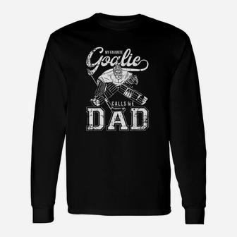 My Favorite Goalie Calls Me Dad Men Ice Hockey Player Sport Unisex Long Sleeve | Crazezy UK