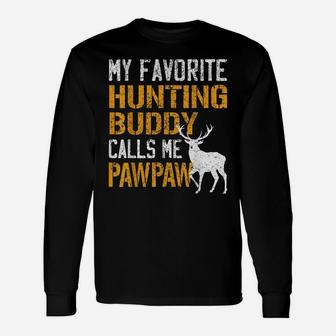 My Favorite Hunting Buddy Calls Me Pawpaw Shirt Deer Hunter Unisex Long Sleeve | Crazezy