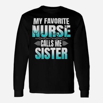 My Favorite Nurse Calls Me Sister - Proud Nurse Family Gift Unisex Long Sleeve | Crazezy
