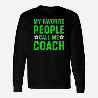 My Favorite People Call Me Coach Shirt Soccer Players Gifts Unisex Long Sleeve | Crazezy