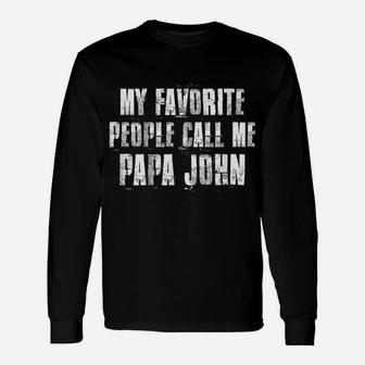 My Favorite People Call Me Papa John Funny John Saying Unisex Long Sleeve | Crazezy