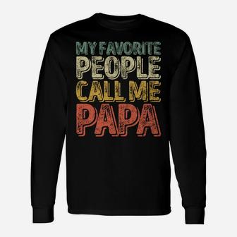 My Favorite People Call Me Papa Shirt Funny Christmas Gift Sweatshirt Unisex Long Sleeve | Crazezy AU