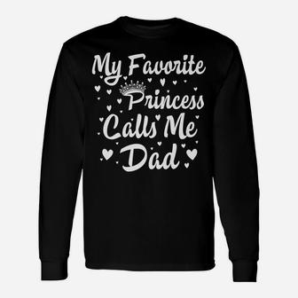 My Favorite Princess Calls Me Dad Funny Fathers Day Hisher Unisex Long Sleeve | Crazezy UK