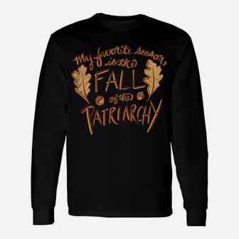 My Favorite Season Is The Fall Of The Patriarchy Sweatshirt Unisex Long Sleeve | Crazezy CA