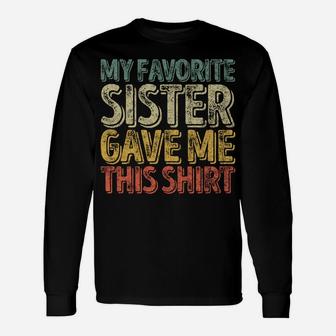 My Favorite Sister Gave Me This Shirt Funny Christmas Gift Unisex Long Sleeve | Crazezy AU