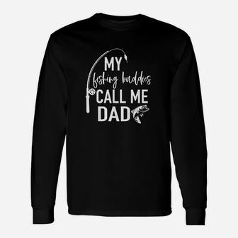 My Fishing Buddies Call Me Dad Father Day Birthday Men Unisex Long Sleeve | Crazezy
