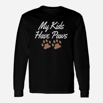 My Kids Have Paws Funny Pet Mom Dad Pride Furbabies Cats Dogs Unisex Long Sleeve | Crazezy CA