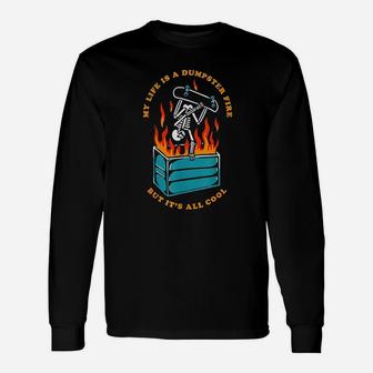 My Life Is A Dumpster Fire But It Is All Cool Unisex Long Sleeve | Crazezy DE
