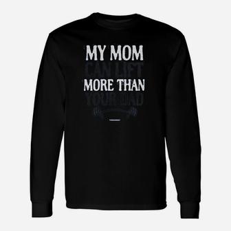 My Mom Can Lift More Than Your Dad Unisex Long Sleeve | Crazezy CA