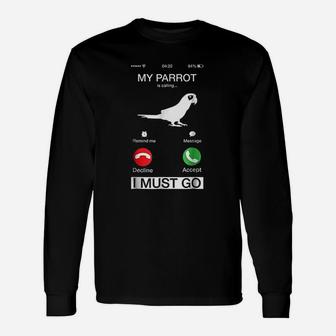 My Parrot Is Calling And I Must Go Funny Phone Screen Unisex Long Sleeve | Crazezy AU