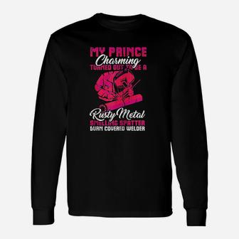 My Prince Charming Is A Welder Funny Wife Unisex Long Sleeve | Crazezy AU