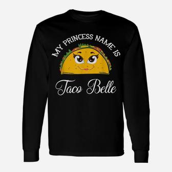 My Princess Name Is Taco Belle - Funny Pun Cinco De Mayo Unisex Long Sleeve | Crazezy AU